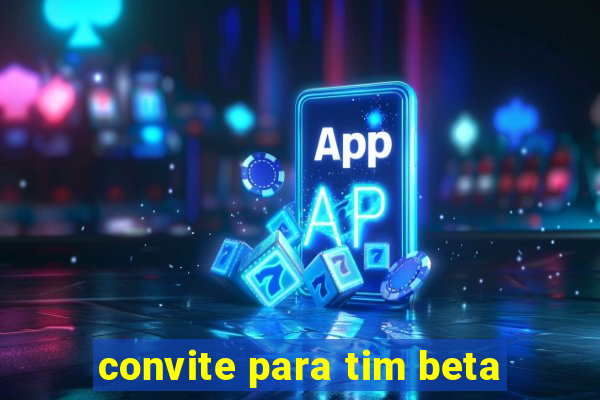 convite para tim beta