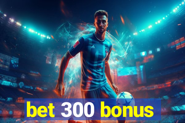 bet 300 bonus