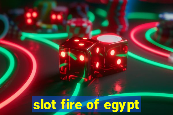 slot fire of egypt