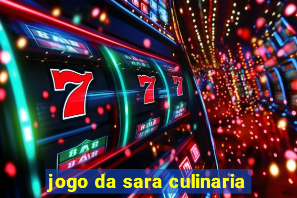 jogo da sara culinaria