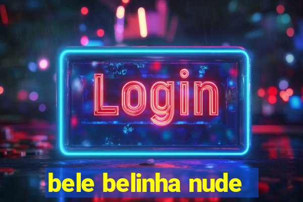 bele belinha nude