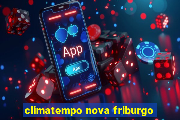 climatempo nova friburgo