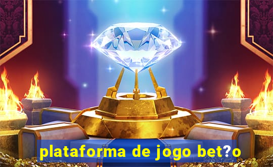 plataforma de jogo bet?o