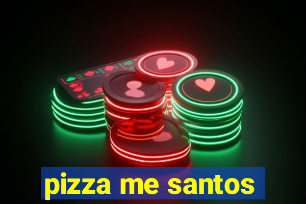 pizza me santos