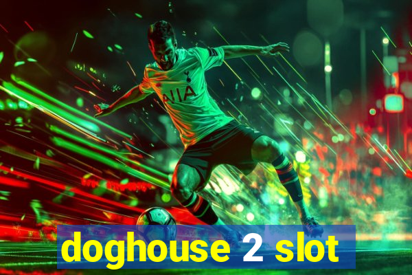 doghouse 2 slot