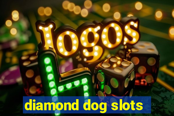 diamond dog slots