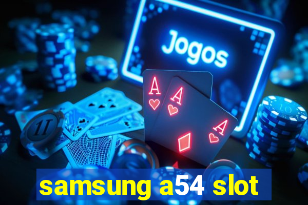 samsung a54 slot