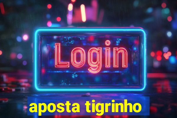 aposta tigrinho