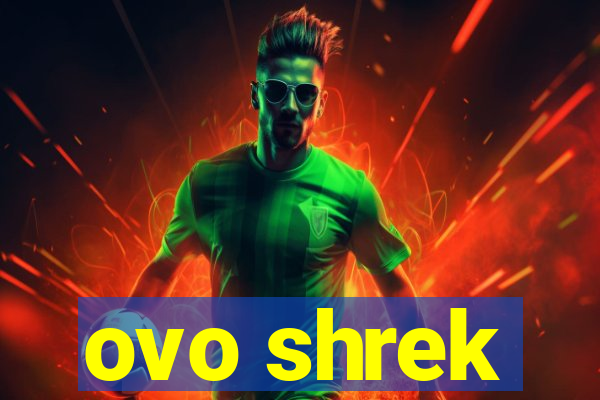 ovo shrek