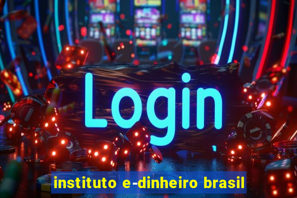 instituto e-dinheiro brasil