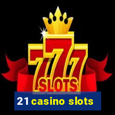 21 casino slots