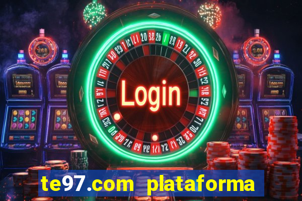 te97.com plataforma de jogos