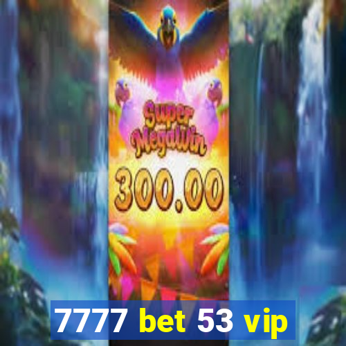 7777 bet 53 vip