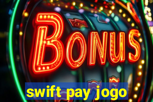 swift pay jogo