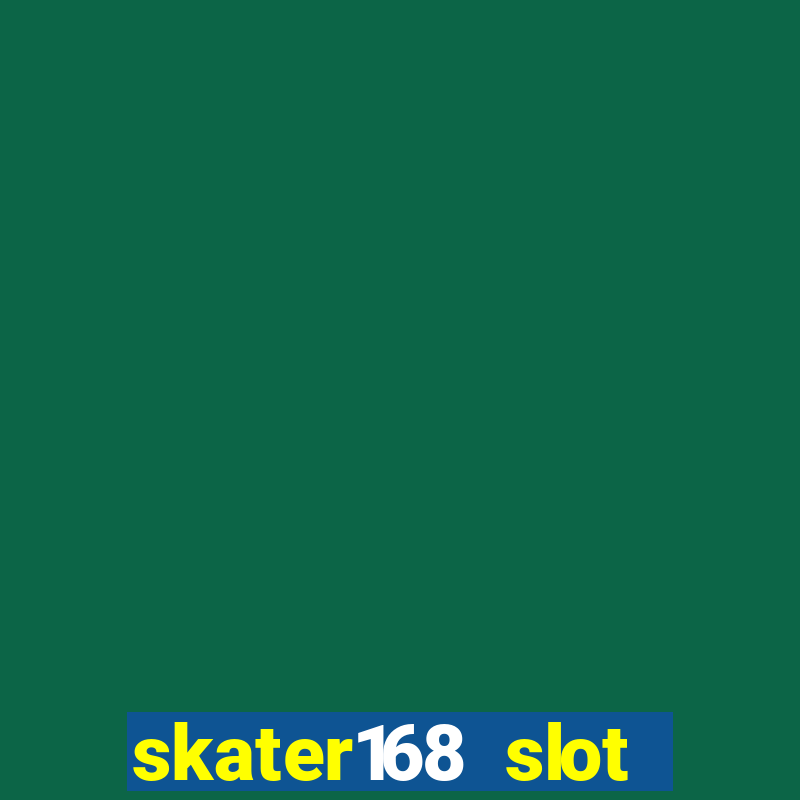 skater168 slot gacor gampang maxwin