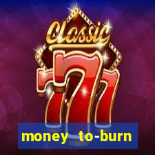 money to-burn system pt br