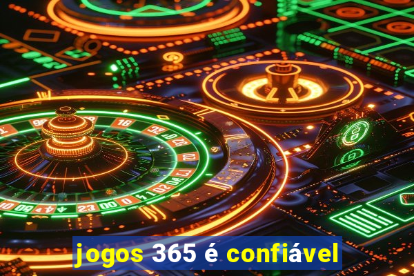 jogos 365 é confiável