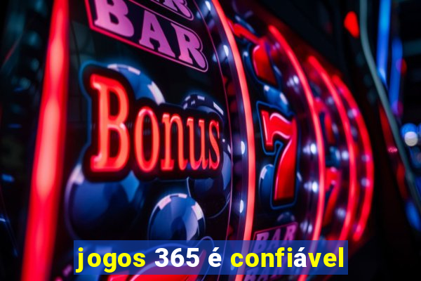 jogos 365 é confiável