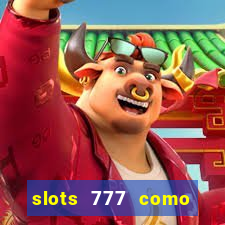 slots 777 como sacar dinheiro