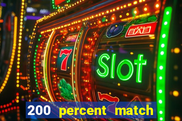 200 percent match casino bonus