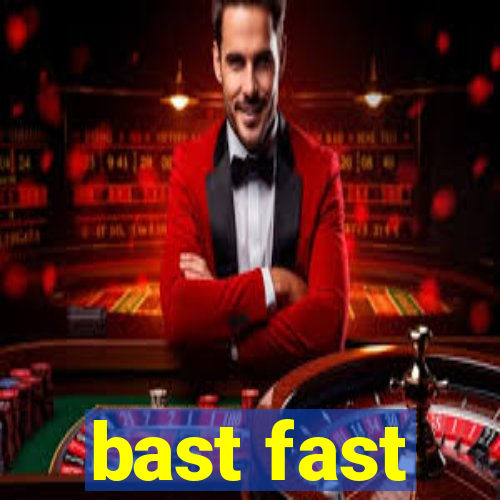 bast fast