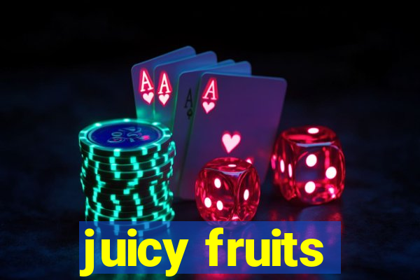 juicy fruits