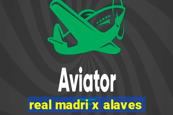 real madri x alaves