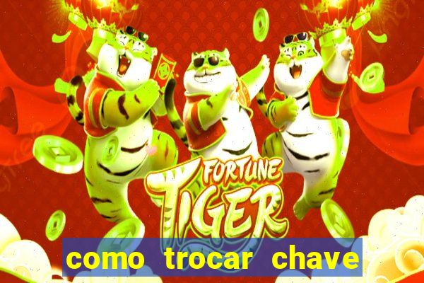 como trocar chave pix do jogo do tigre