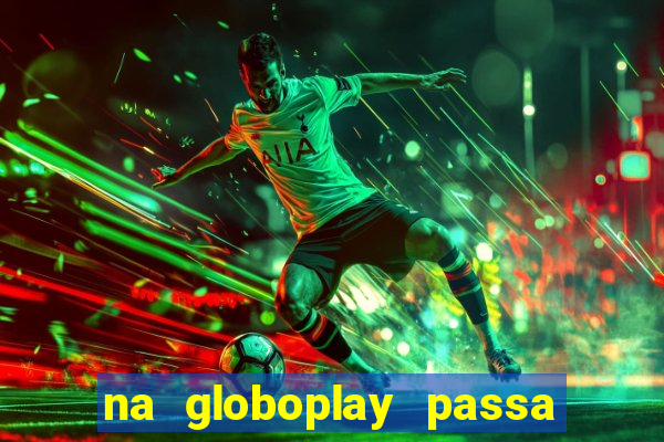 na globoplay passa jogo ao vivo