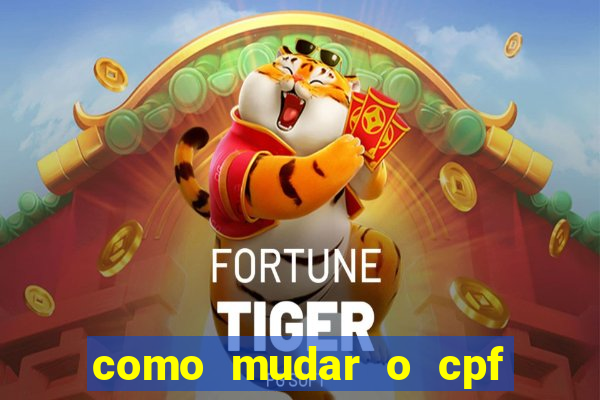 como mudar o cpf no jogo do tigre