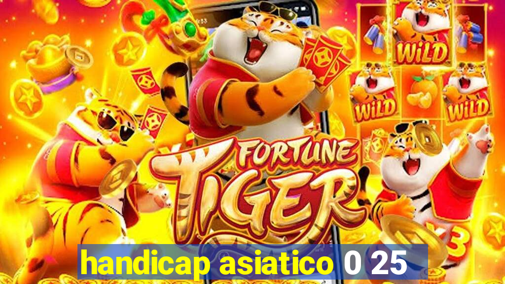 handicap asiatico 0 25