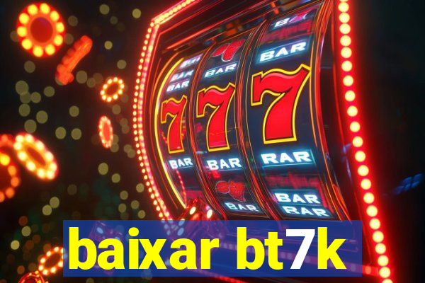 baixar bt7k