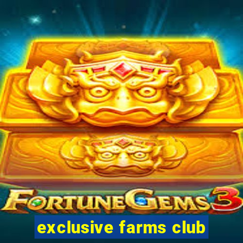 exclusive farms club