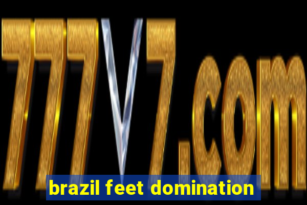 brazil feet domination