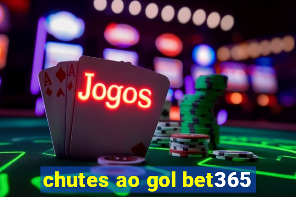 chutes ao gol bet365