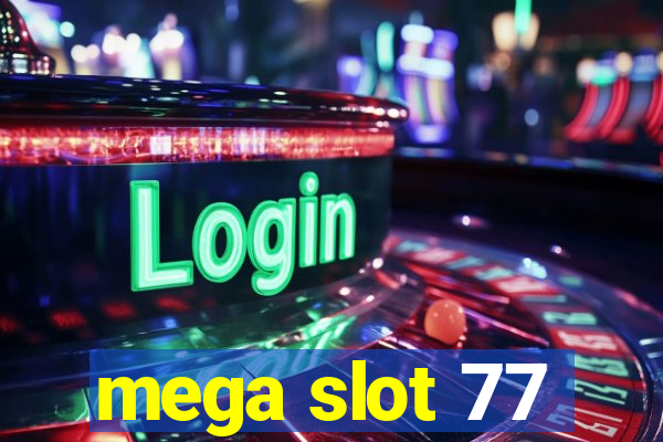 mega slot 77