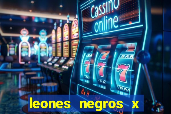 leones negros x mineros zacatecas