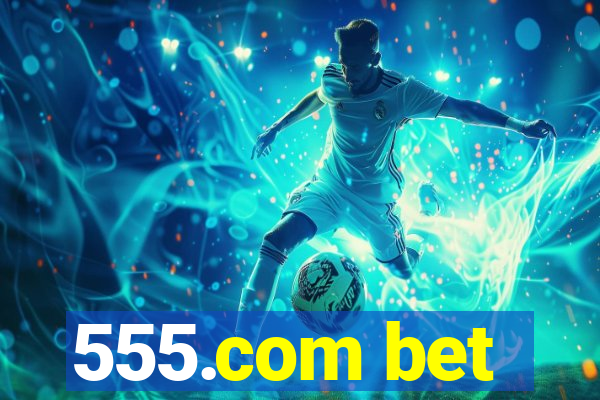 555.com bet