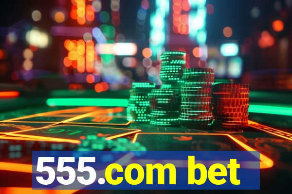 555.com bet