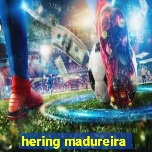 hering madureira