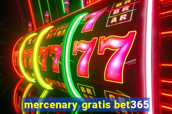 mercenary gratis bet365