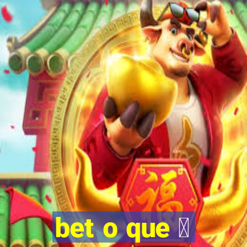 bet o que 茅