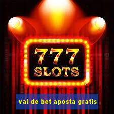 vai de bet aposta gratis