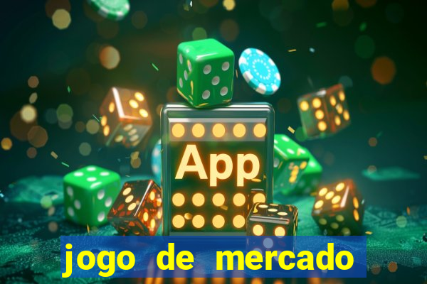 jogo de mercado dinheiro infinito