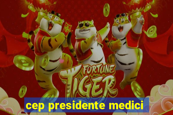 cep presidente medici