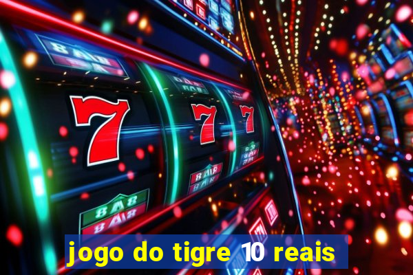 jogo do tigre 10 reais