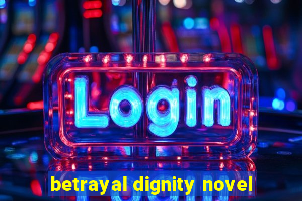 betrayal dignity novel