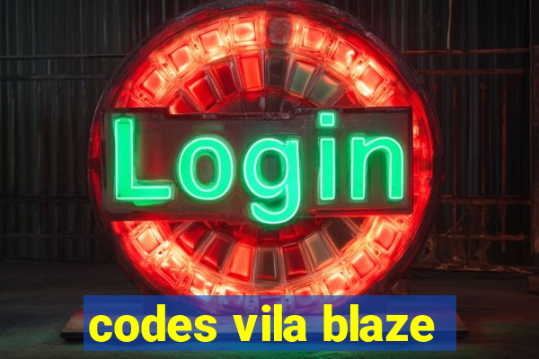 codes vila blaze