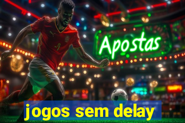 jogos sem delay