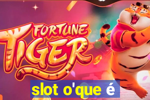 slot o'que é